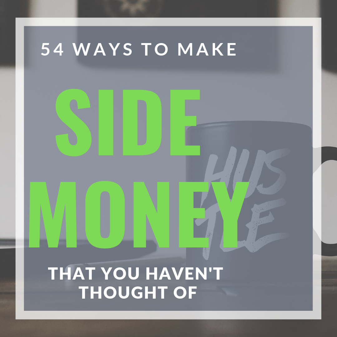 54 Ways to Make Side Money That You Haven’t Thought Of