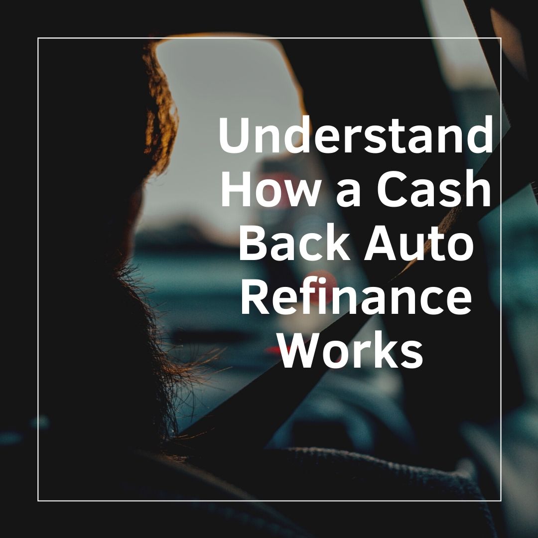 Understand How a Cash Back Auto Refinance Works